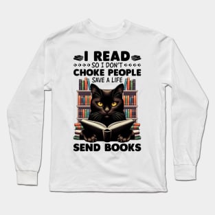 Black Cat I Read So I Don't Choke People - Save A Life - Send Books Long Sleeve T-Shirt